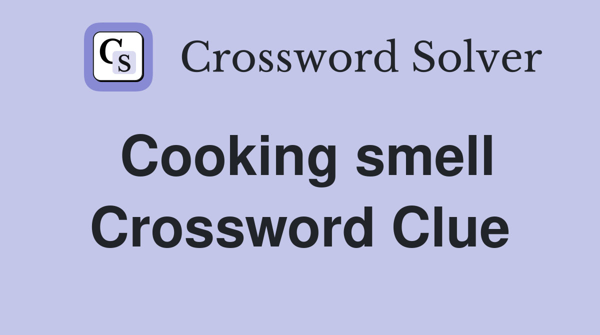 Cooking smell Crossword Clue