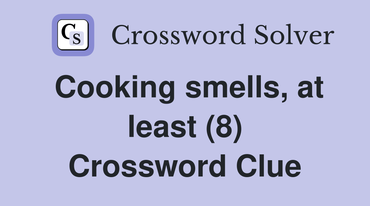 Cooking smells, at least (8) Crossword Clue