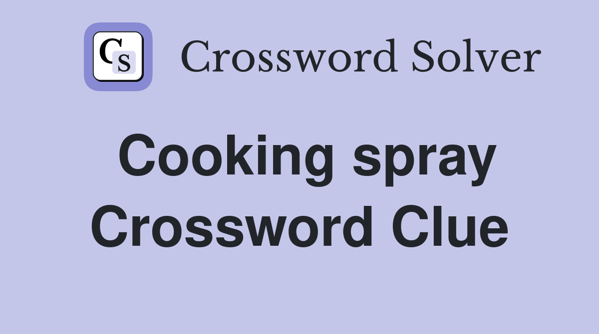 Cooking spray Crossword Clue