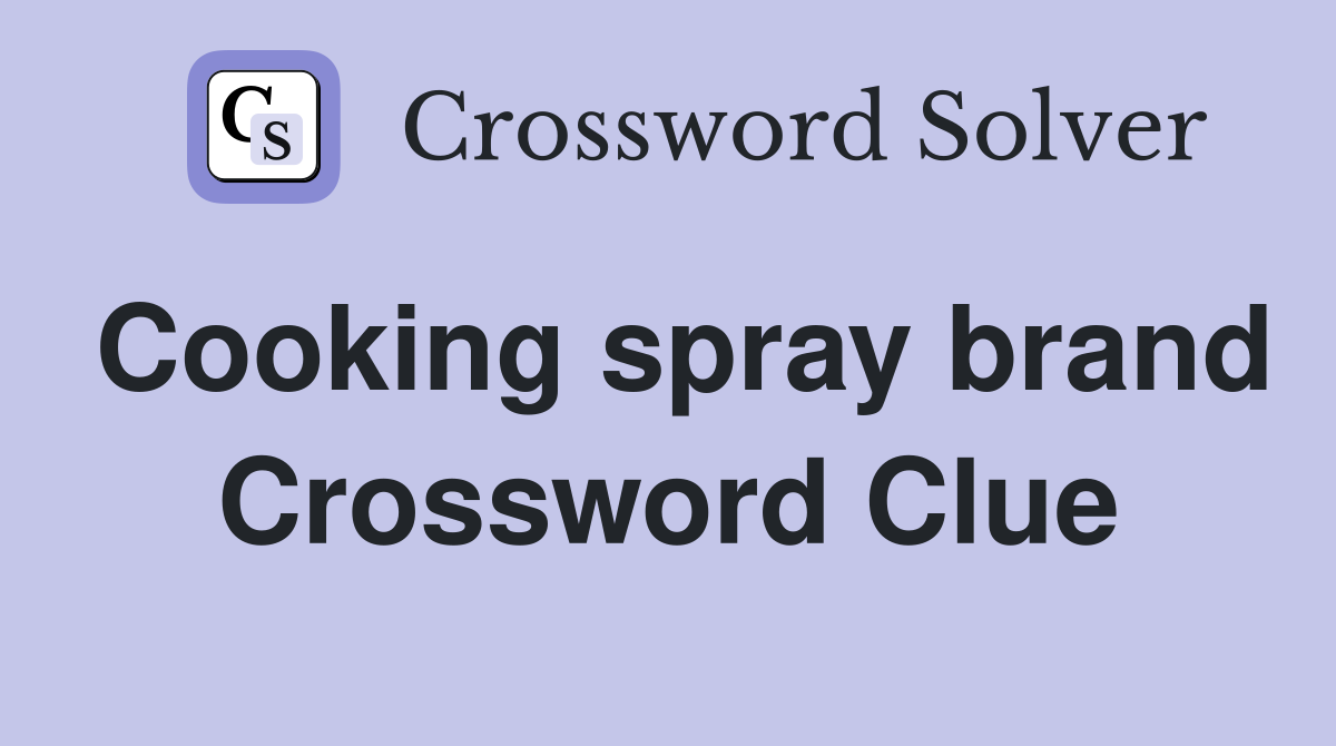 Cooking spray brand Crossword Clue