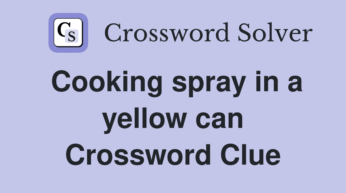 Cooking spray in a yellow can Crossword Clue