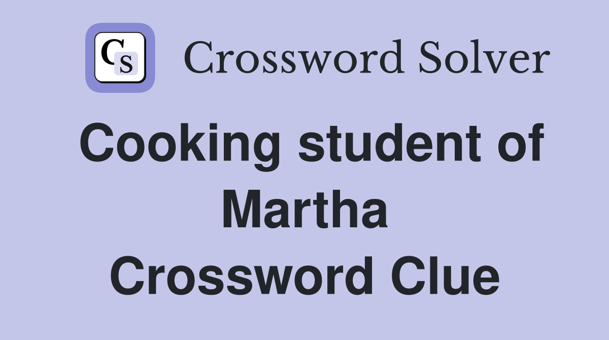 Cooking student of Martha Crossword Clue