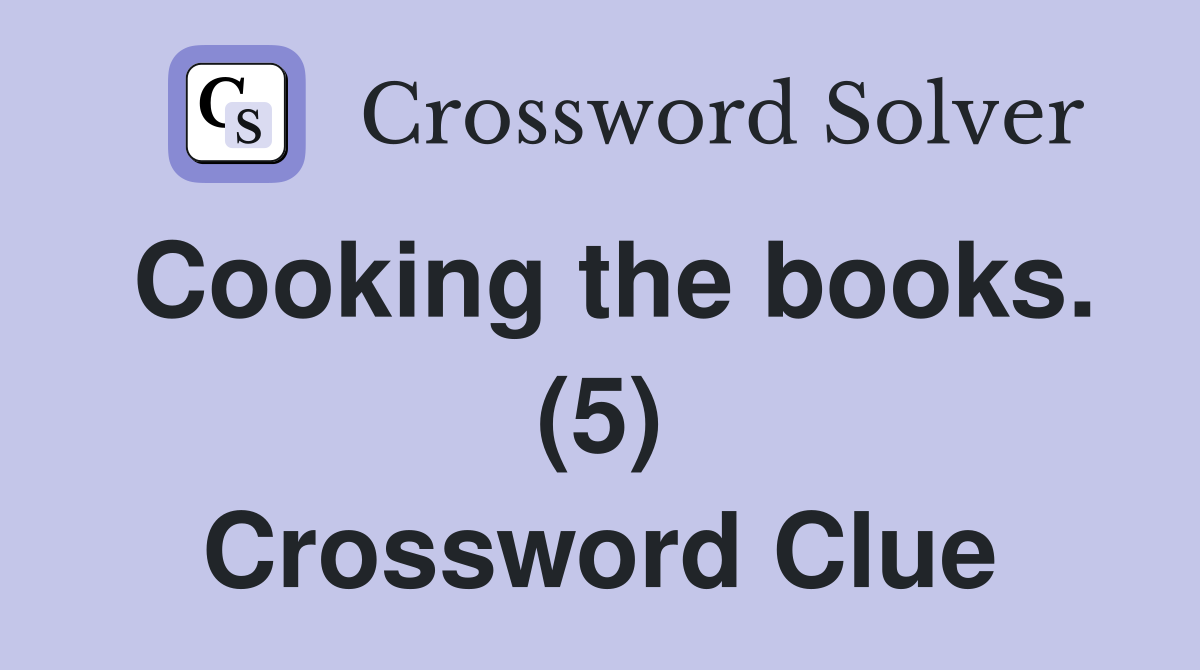 Cooking the books. (5) Crossword Clue