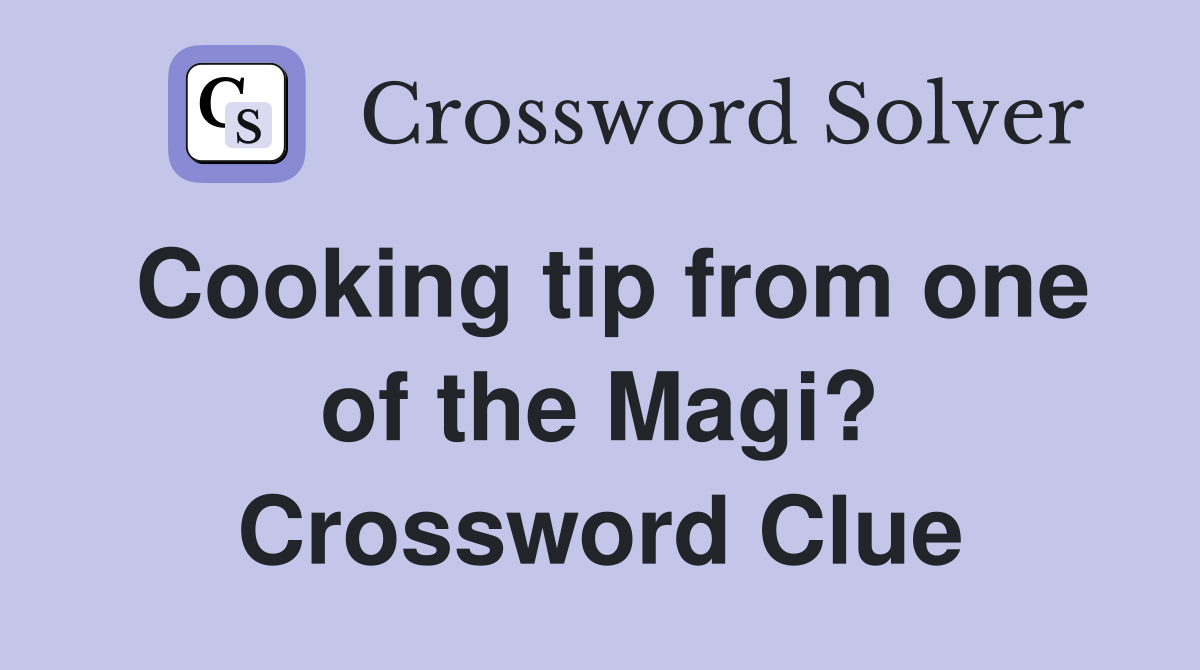 Cooking tip from one of the Magi? Crossword Clue