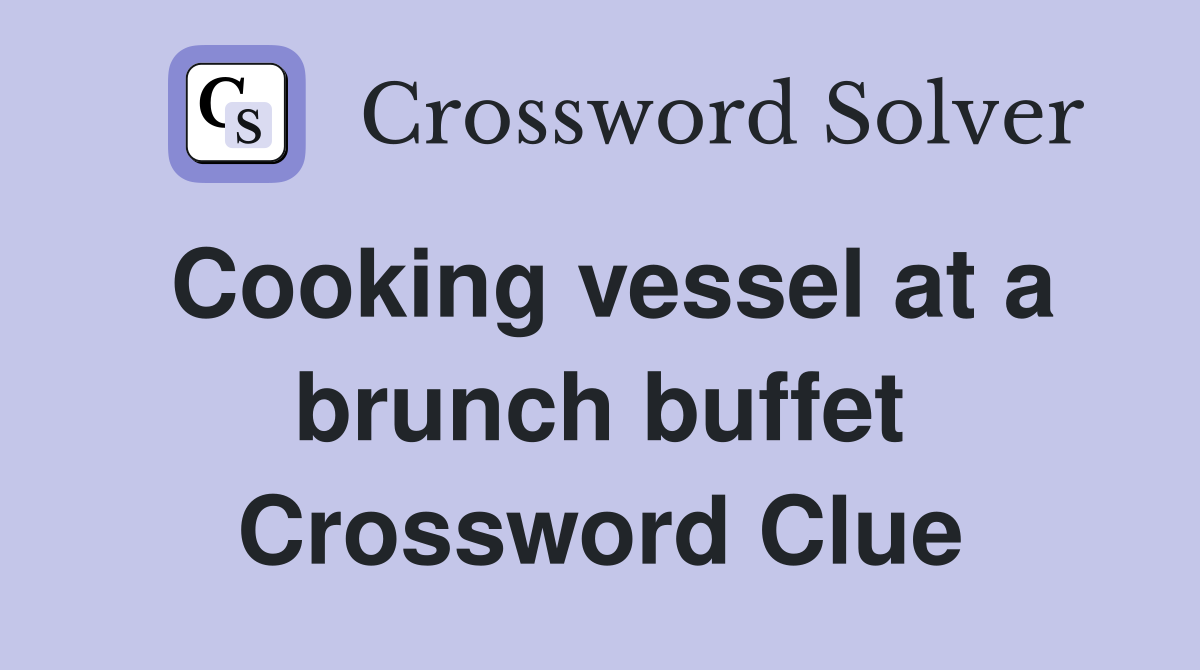 Cooking vessel at a brunch buffet Crossword Clue