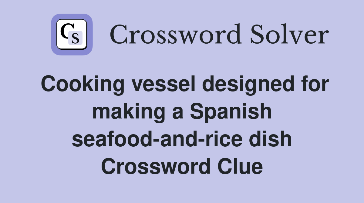 Cooking vessel designed for making a Spanish seafood-and-rice dish Crossword Clue