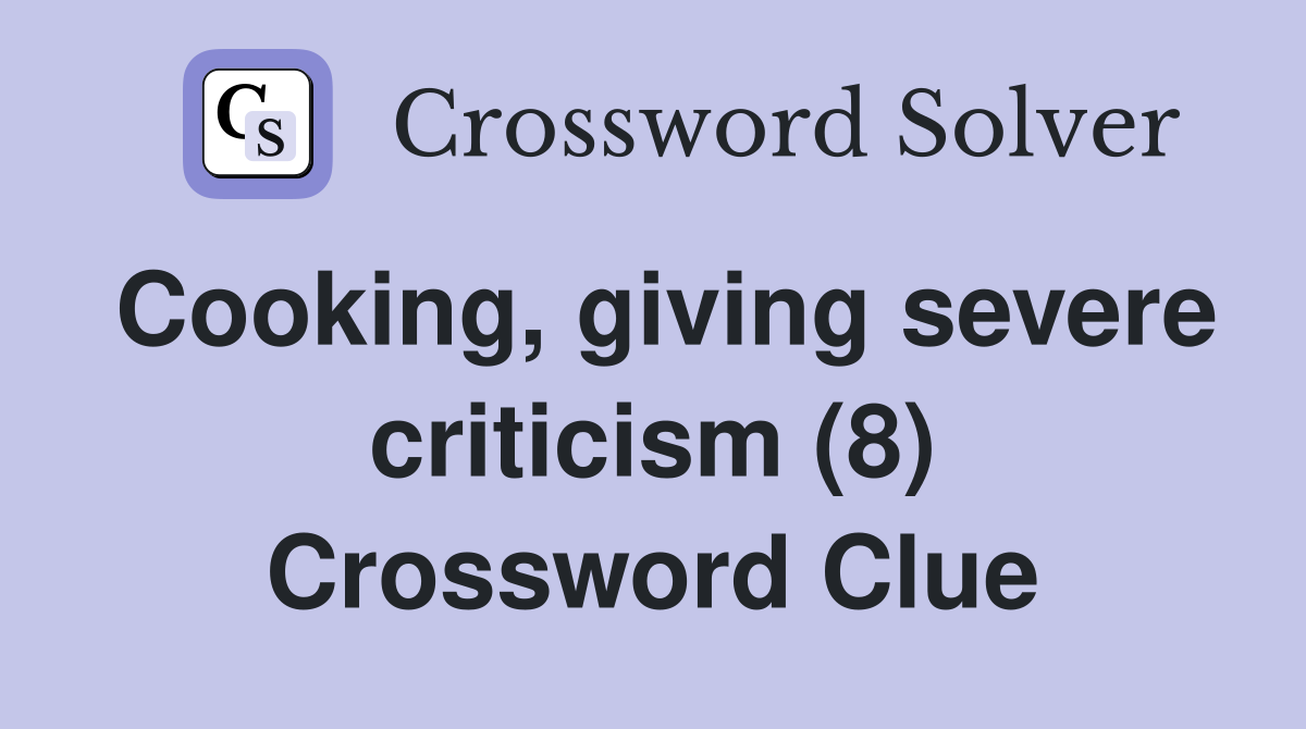 Cooking, giving severe criticism (8) Crossword Clue