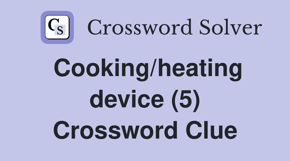 Cooking/heating device (5) Crossword Clue