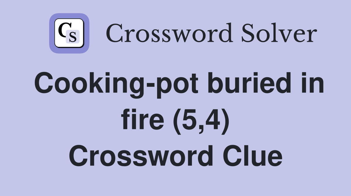 Cooking-pot buried in fire (5,4) Crossword Clue