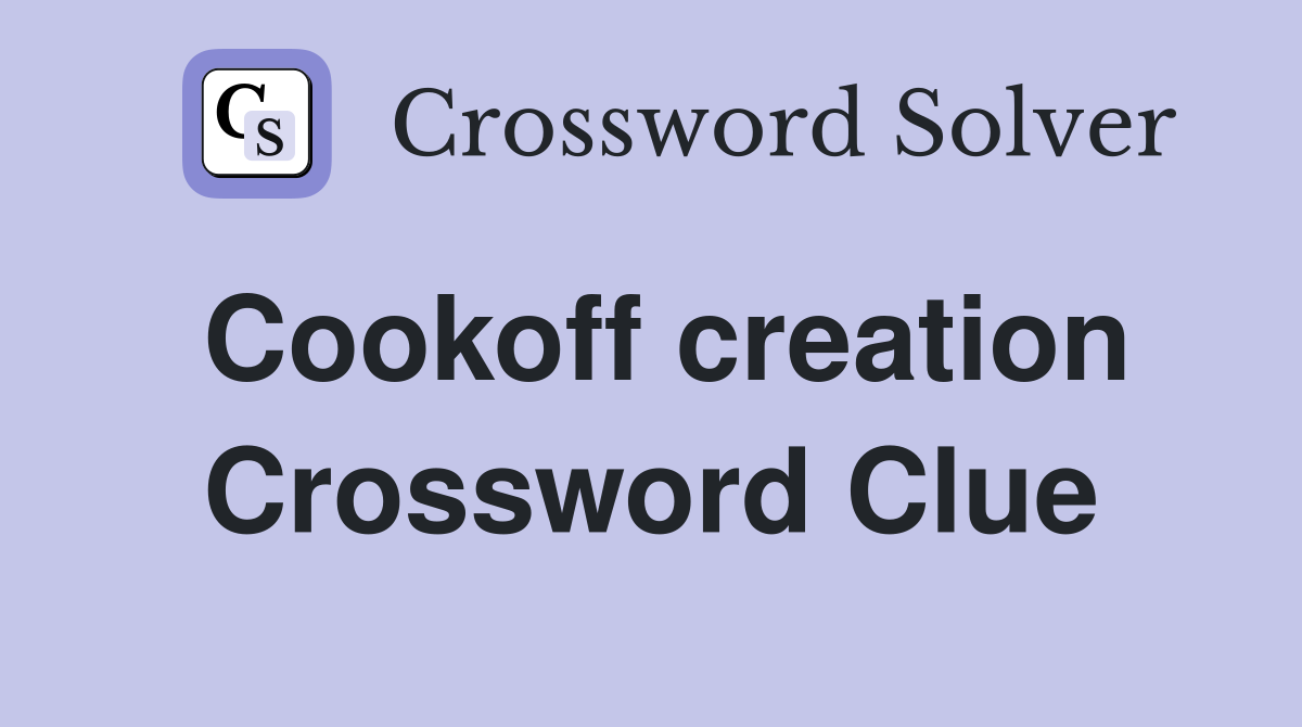 Cookoff creation Crossword Clue