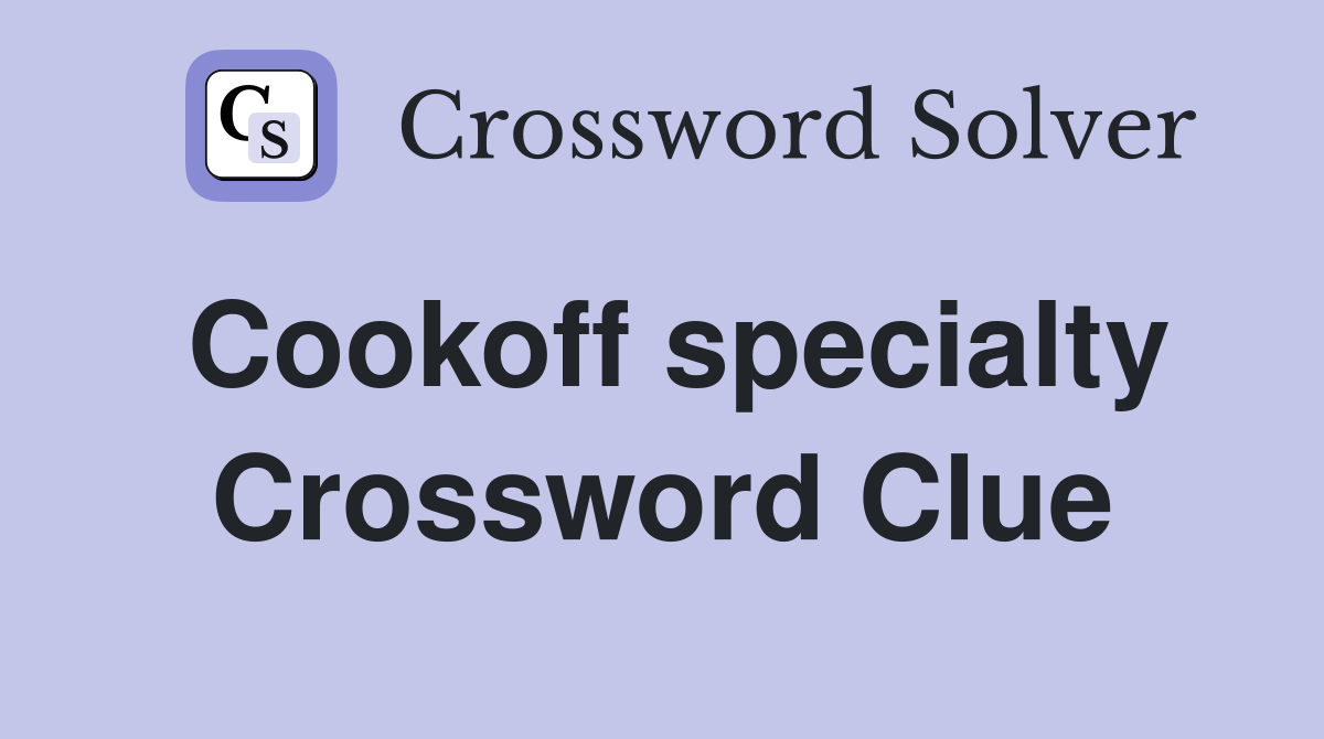 Cookoff specialty Crossword Clue