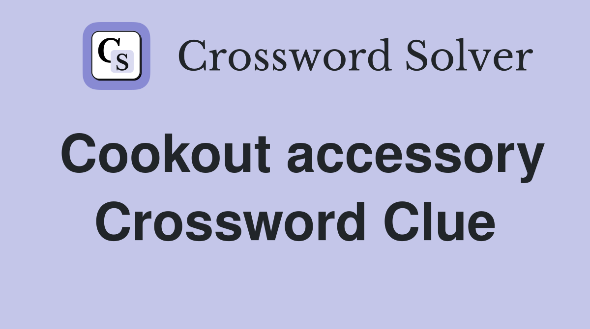 Cookout accessory Crossword Clue