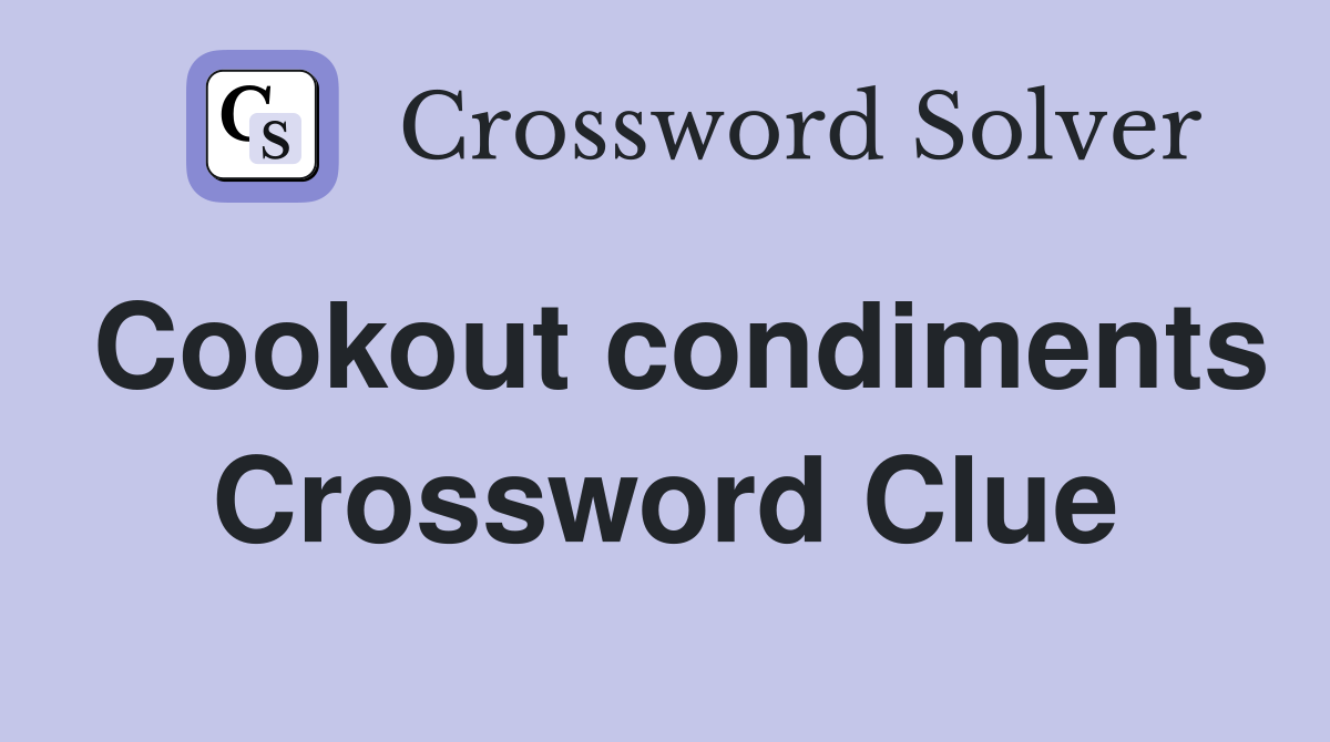 Cookout condiments Crossword Clue