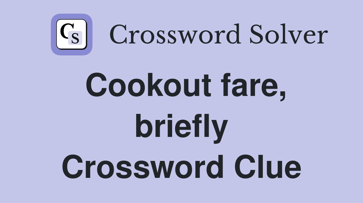 Cookout fare, briefly Crossword Clue