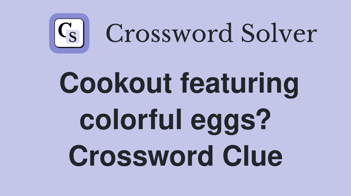 Cookout featuring colorful eggs? Crossword Clue