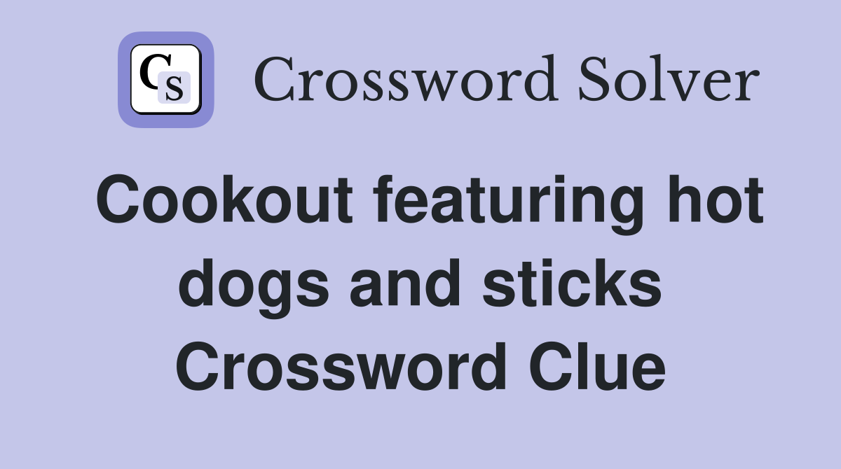 Cookout featuring hot dogs and sticks Crossword Clue