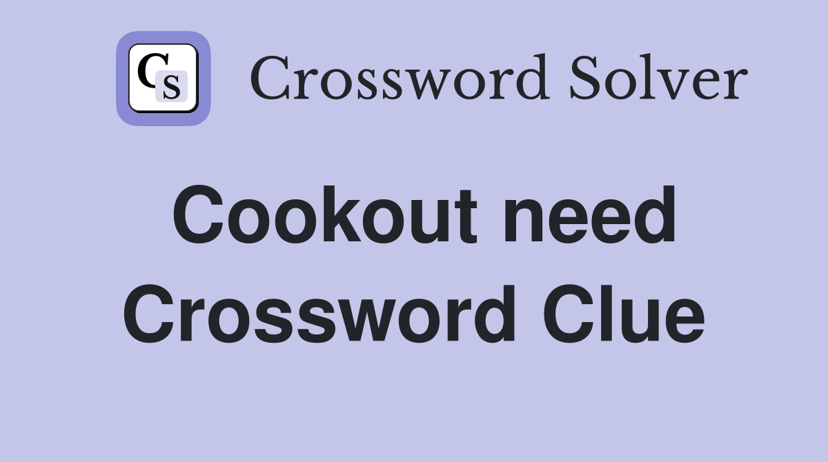 Cookout need Crossword Clue