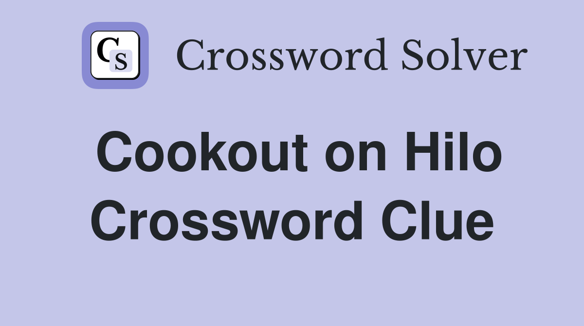 Cookout on Hilo Crossword Clue