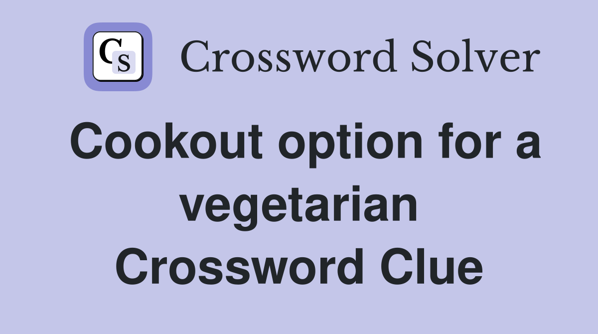 Cookout option for a vegetarian Crossword Clue