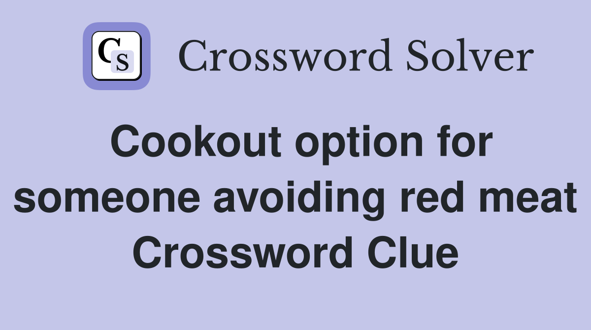 Cookout option for someone avoiding red meat Crossword Clue