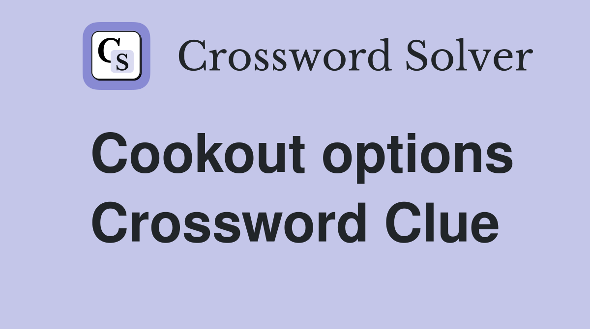 Cookout options Crossword Clue