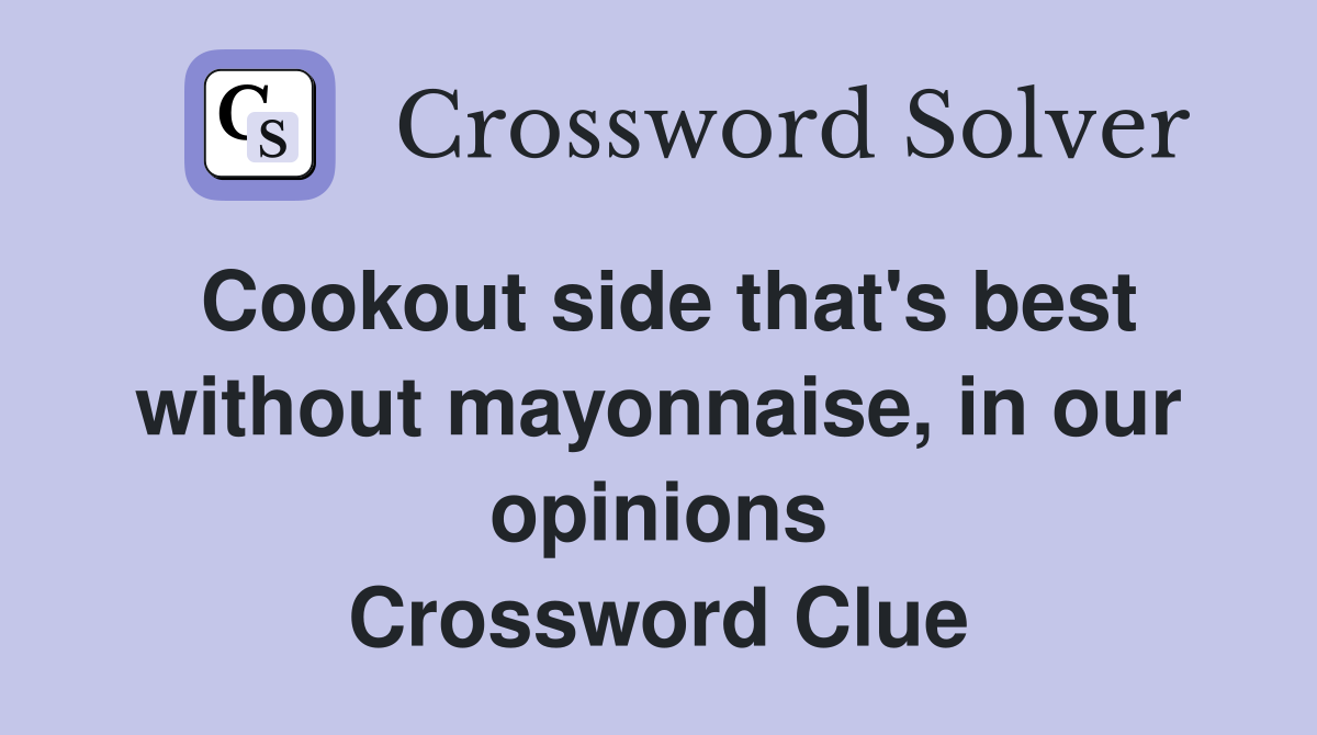 Cookout side that's best without mayonnaise, in our opinions Crossword Clue