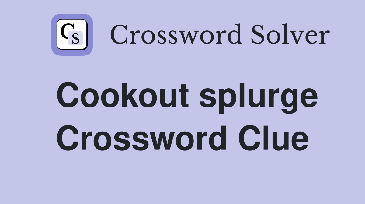 Cookout splurge Crossword Clue
