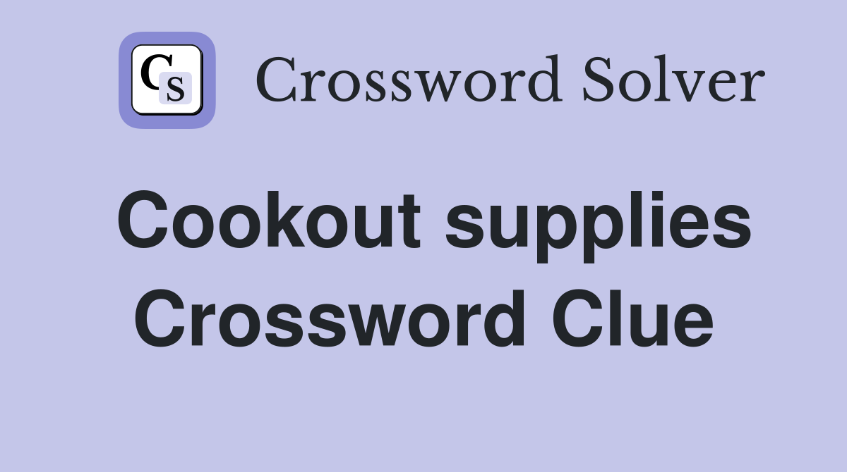 Cookout supplies Crossword Clue