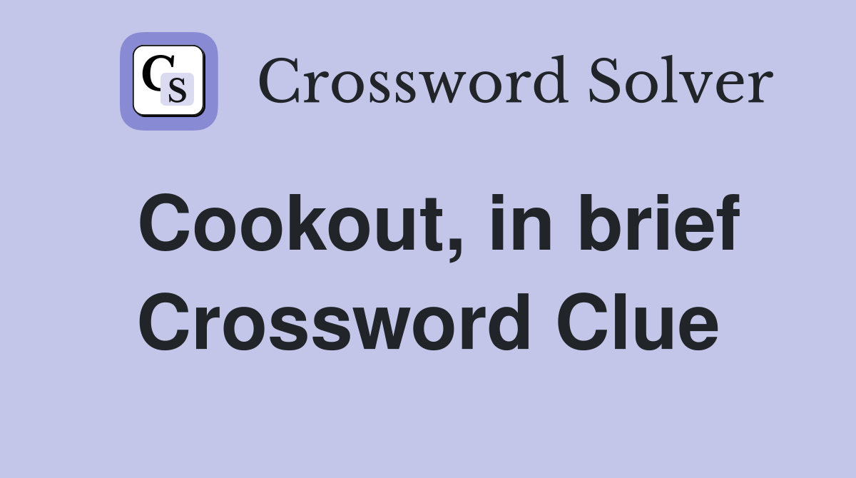 Cookout, in brief Crossword Clue