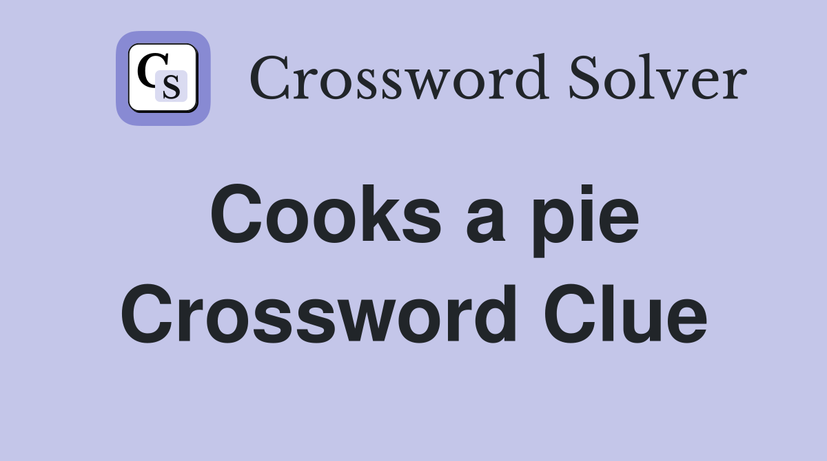 Cooks a pie Crossword Clue