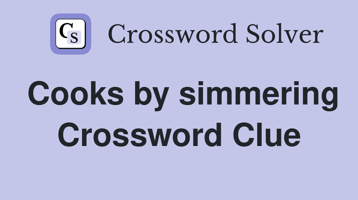 Cooks by simmering Crossword Clue