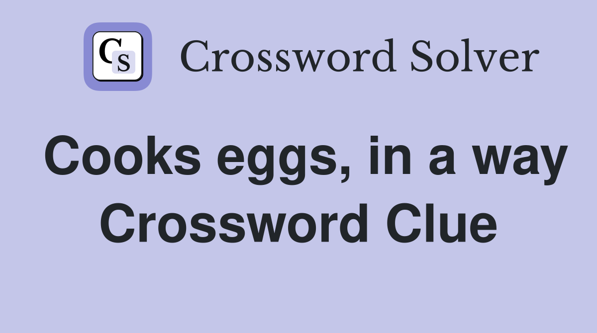 Cooks eggs, in a way Crossword Clue