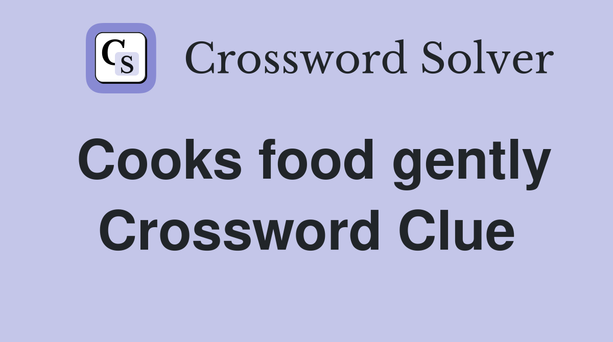 Cooks food gently Crossword Clue