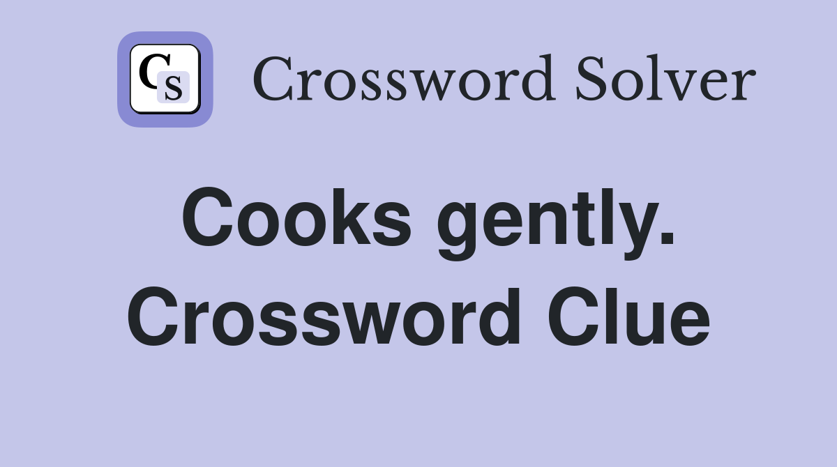 Cooks gently. Crossword Clue