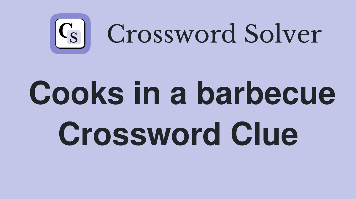 Cooks in a barbecue Crossword Clue
