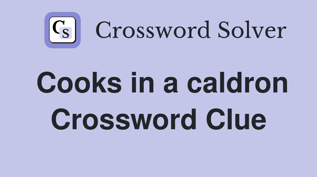 Cooks in a caldron Crossword Clue