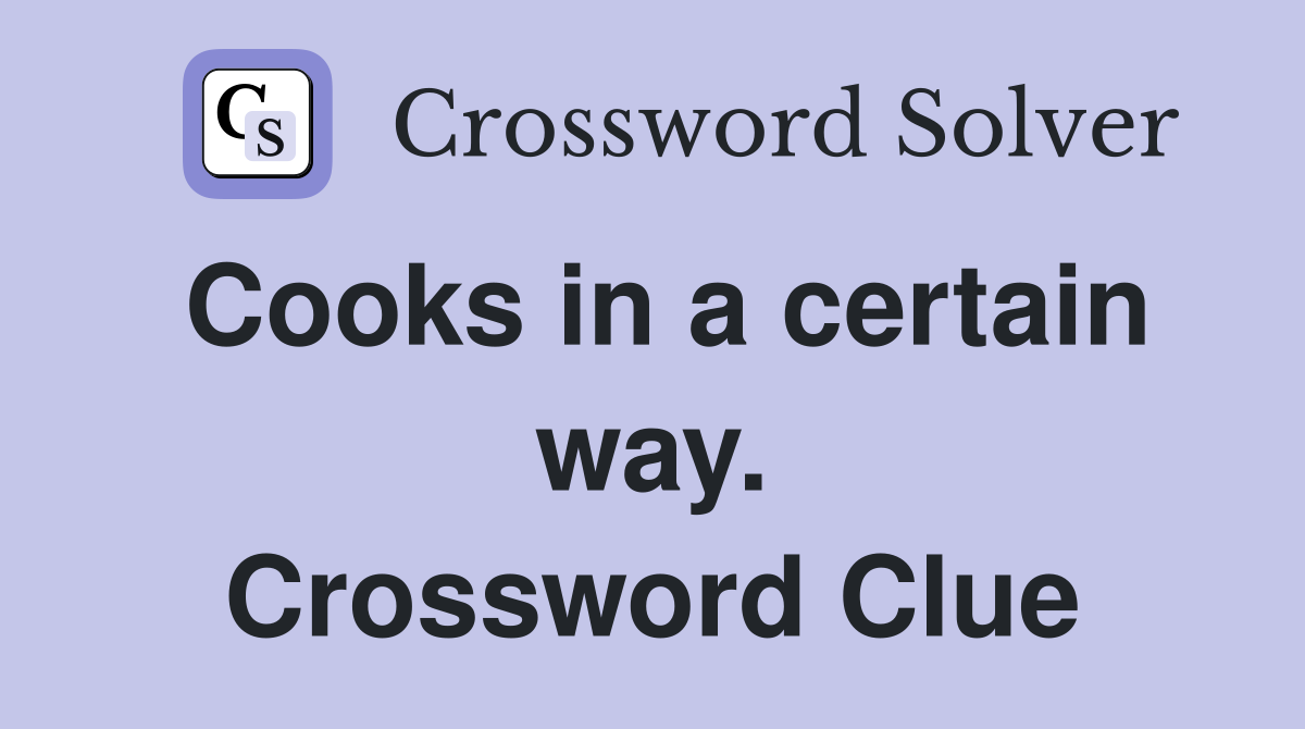 Cooks in a certain way. Crossword Clue