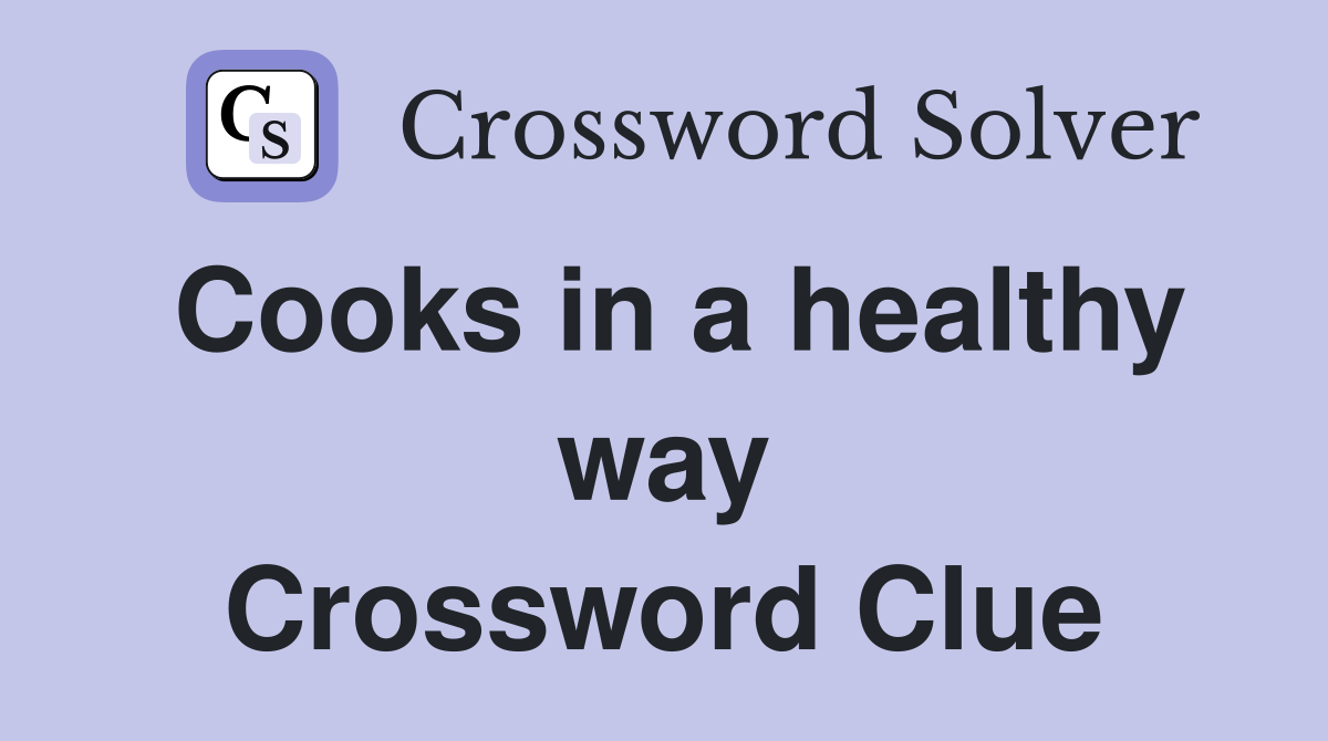 Cooks in a healthy way Crossword Clue
