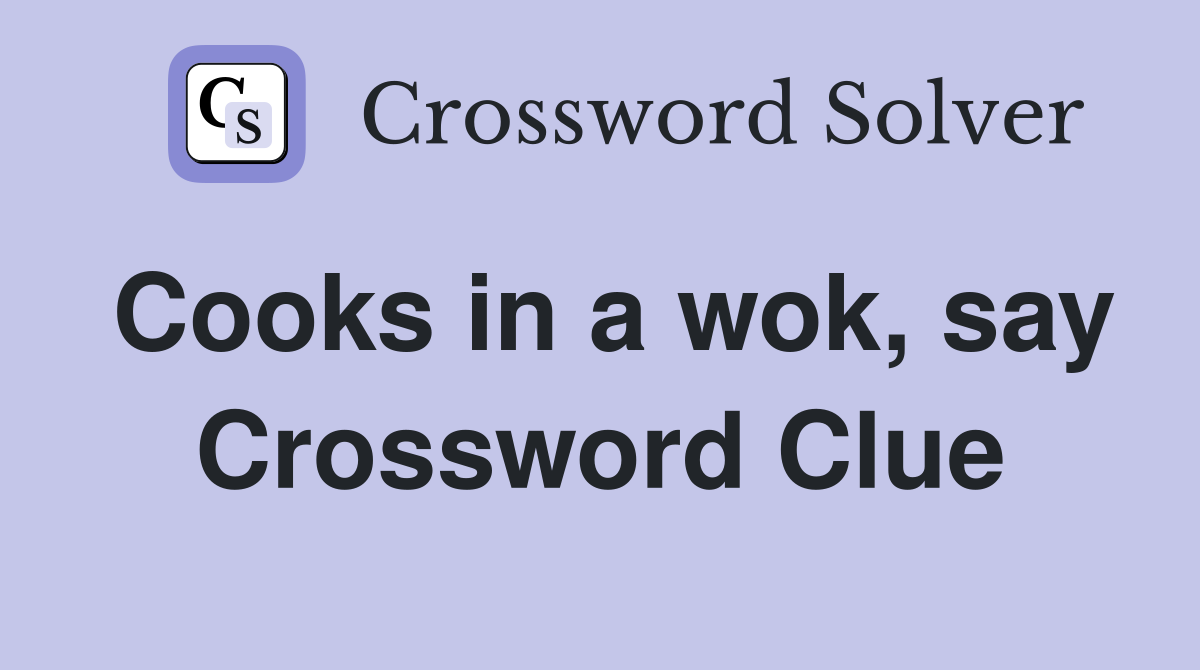Cooks in a wok, say Crossword Clue