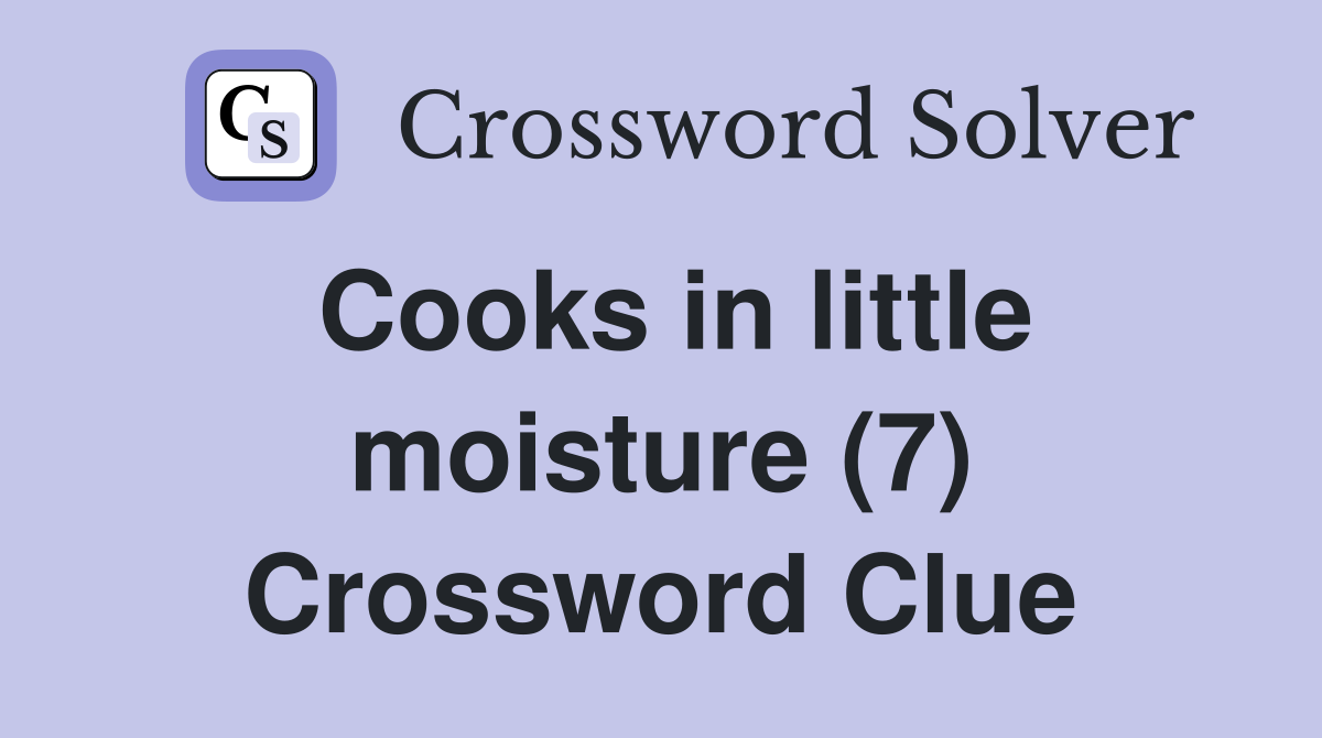 Cooks in little moisture (7) Crossword Clue