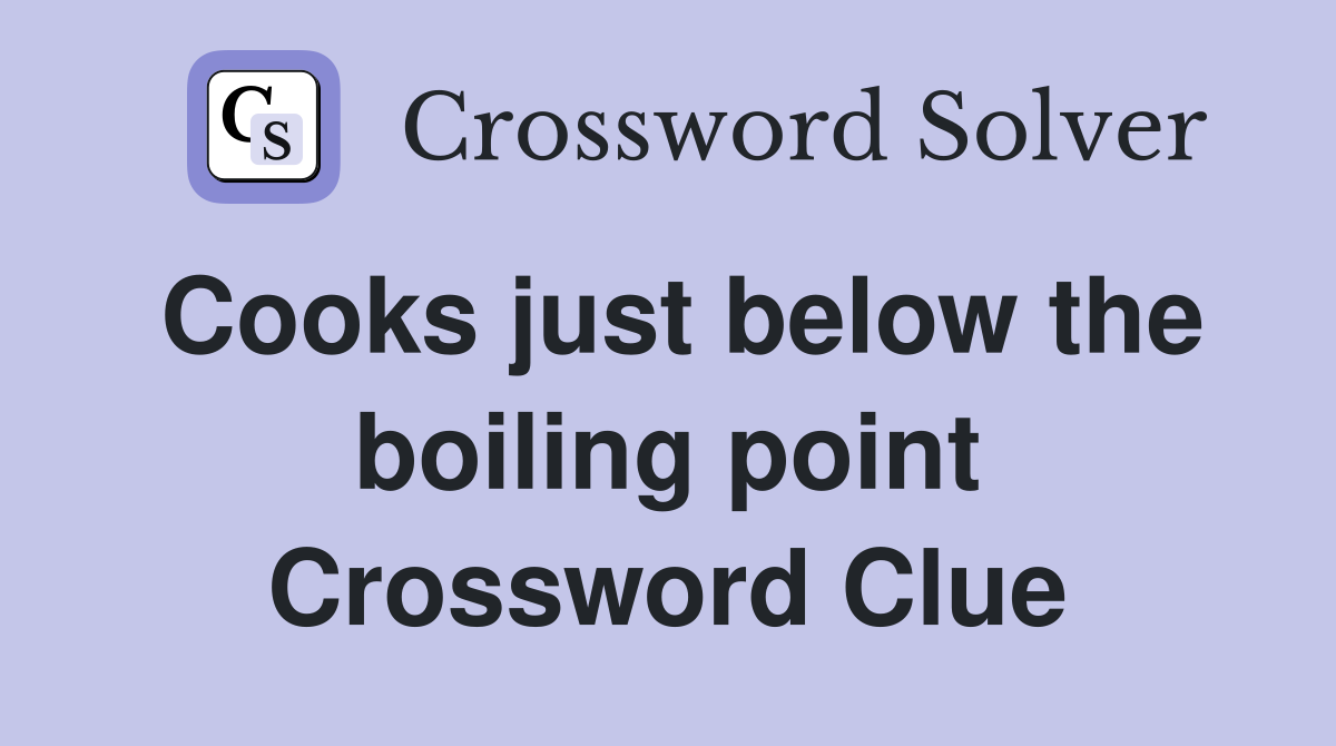 Cooks just below the boiling point Crossword Clue