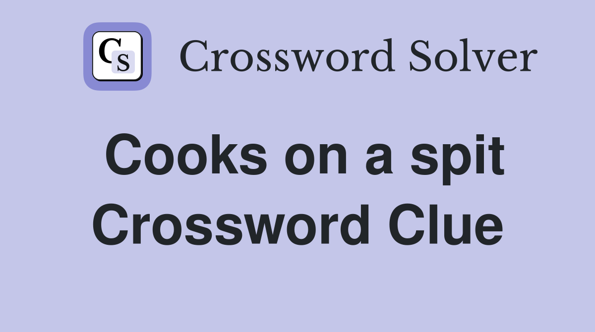 Cooks on a spit Crossword Clue