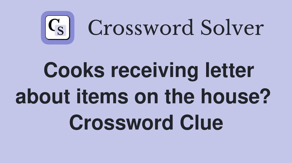 Cooks receiving letter about items on the house?  Crossword Clue