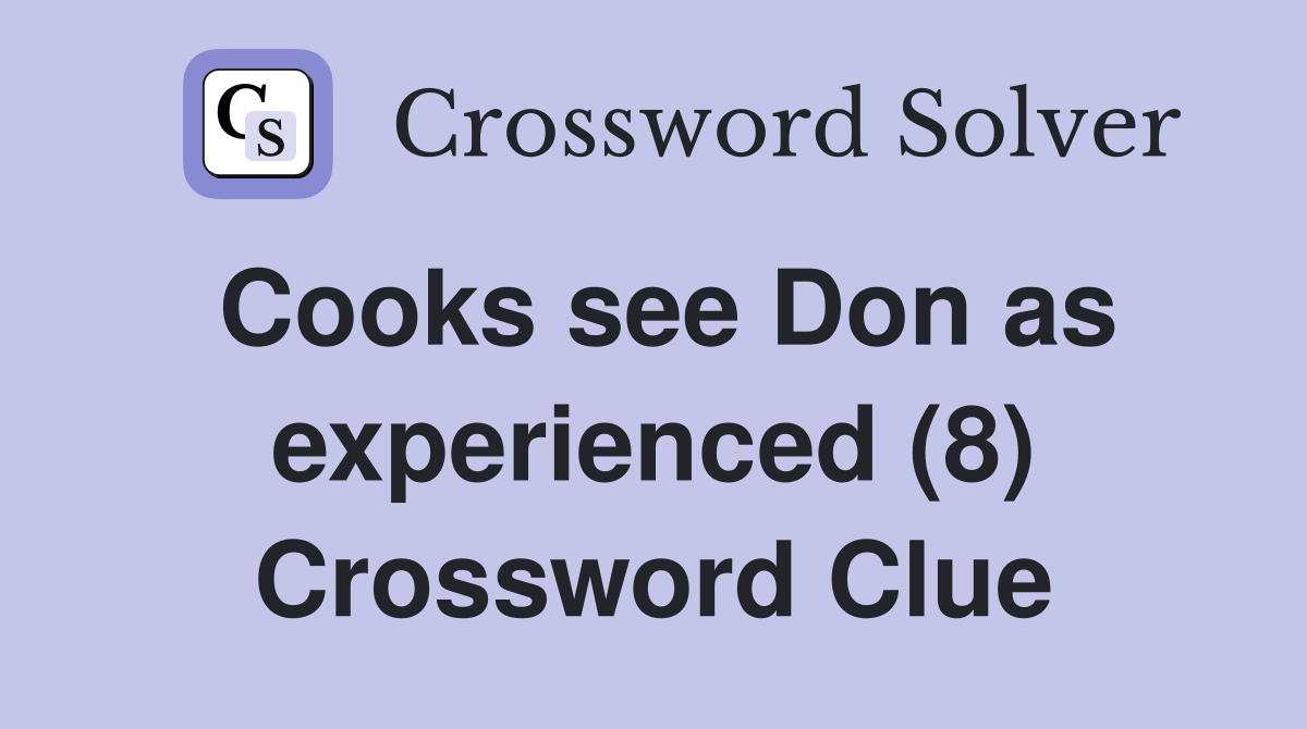 Cooks see Don as experienced (8) Crossword Clue