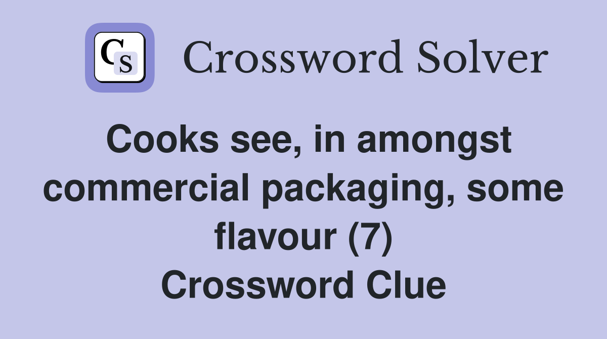 Cooks see, in amongst commercial packaging, some flavour (7) Crossword Clue
