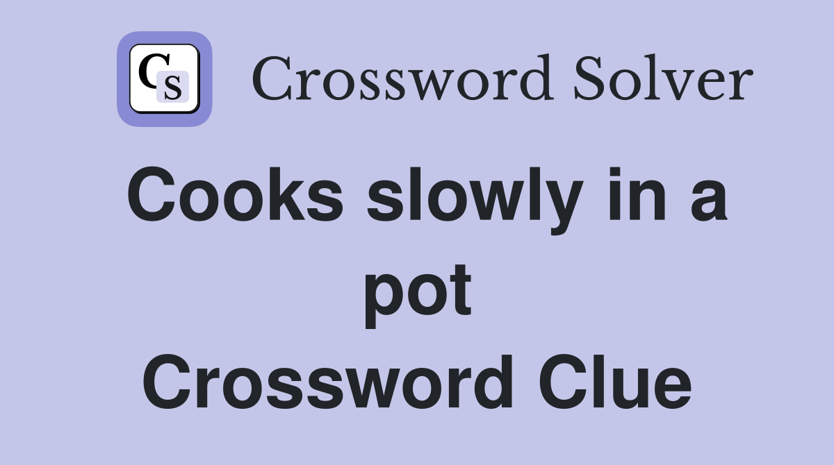 Cooks slowly in a pot Crossword Clue