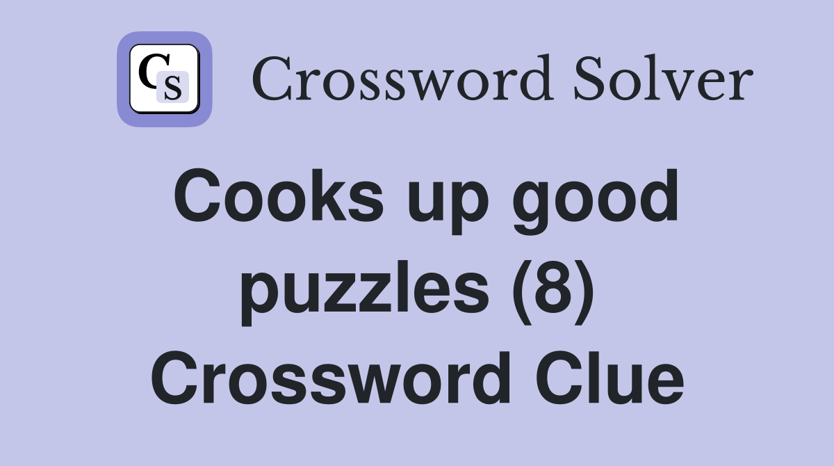 Cooks up good puzzles (8) Crossword Clue