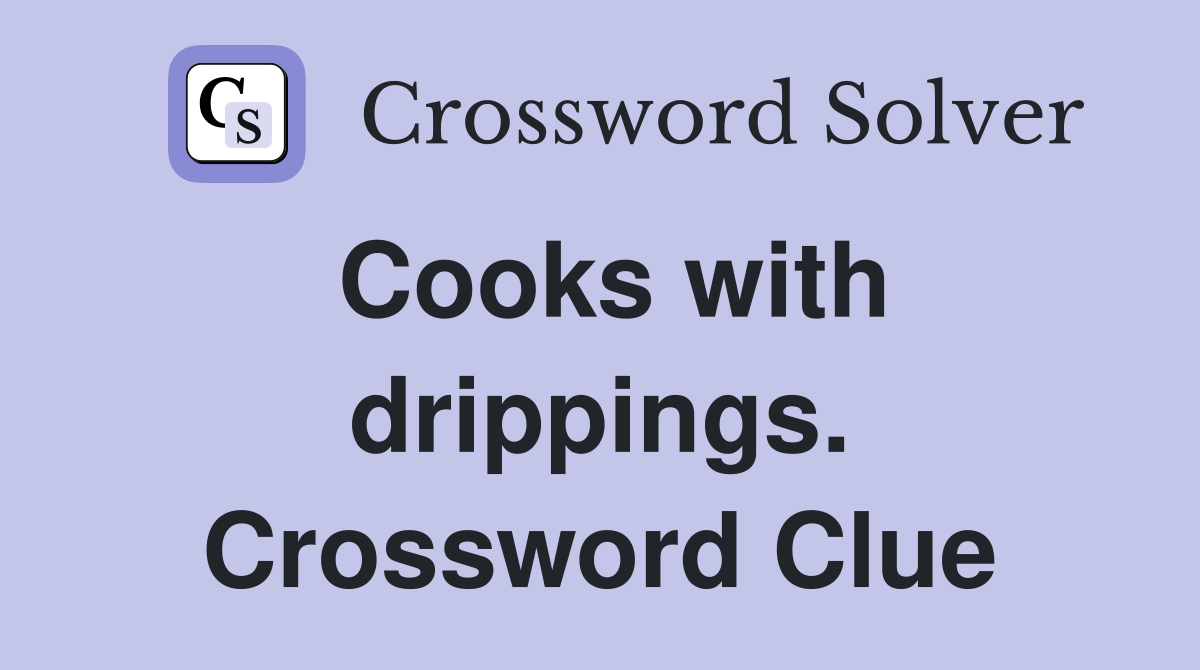 Cooks with drippings. Crossword Clue