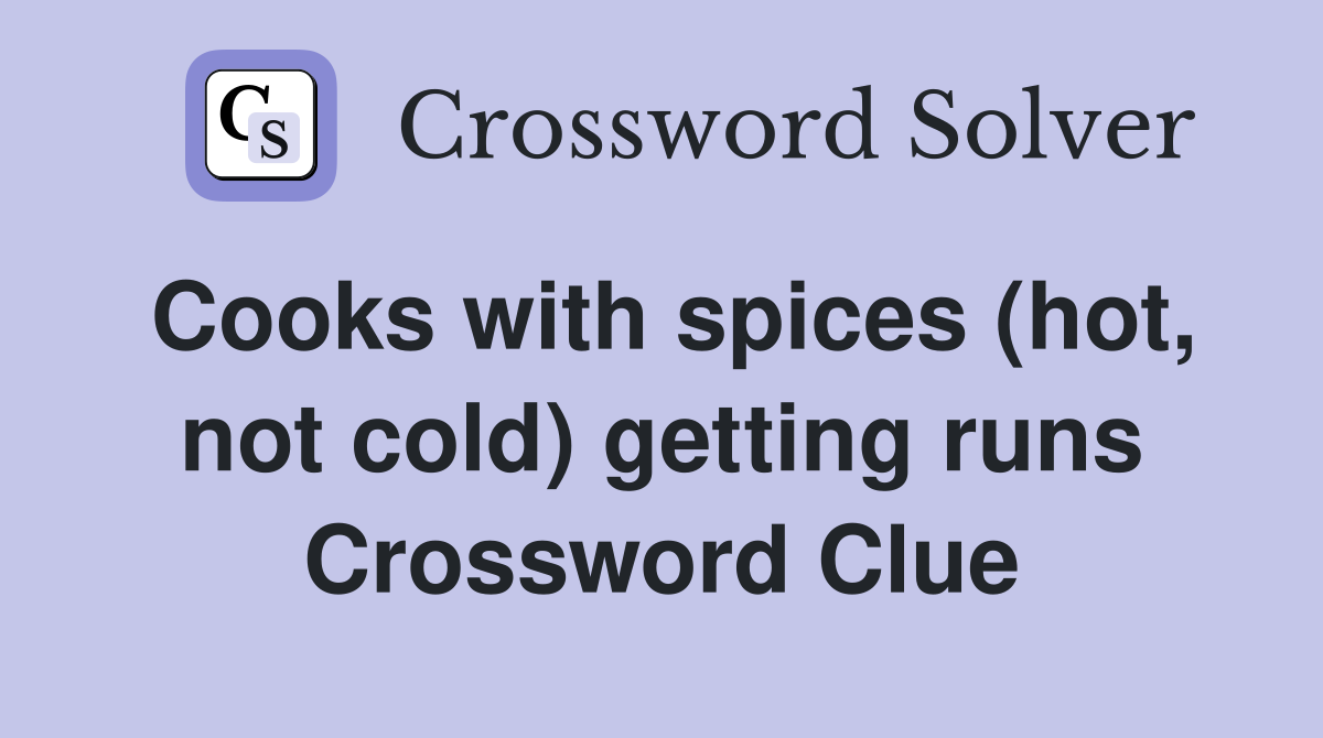 Cooks with spices (hot, not cold) getting runs Crossword Clue