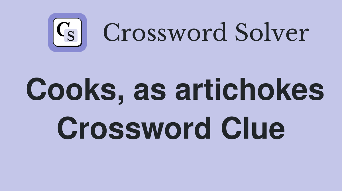 Cooks, as artichokes Crossword Clue